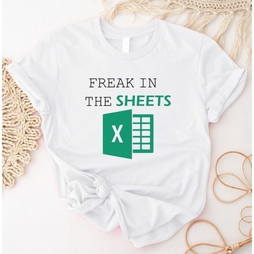 Freak In The Sheets Tshirts Excel Tee Shirt Spreadsheet Shirt